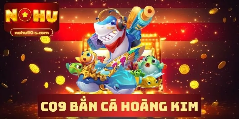 cq9-ban-ca-hoang-kim