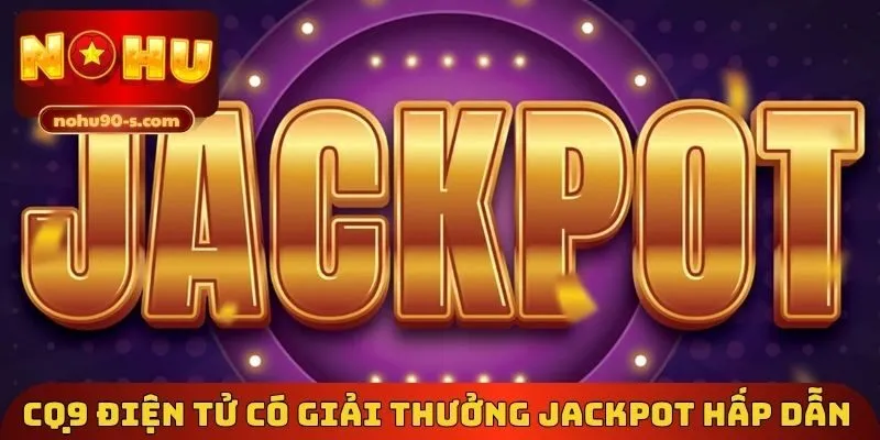 CQ9 điện tử có giải thưởng Jackpot hấp dẫn