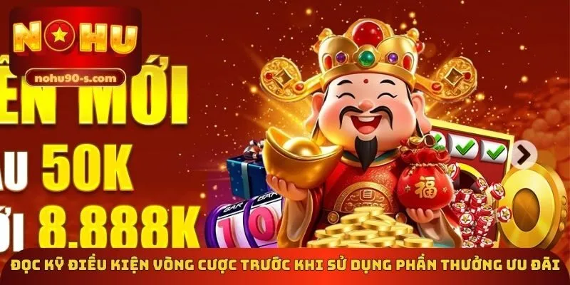 Đọc kỹ điều kiện vòng cược trước khi sử dụng phần thưởng ưu đãi
