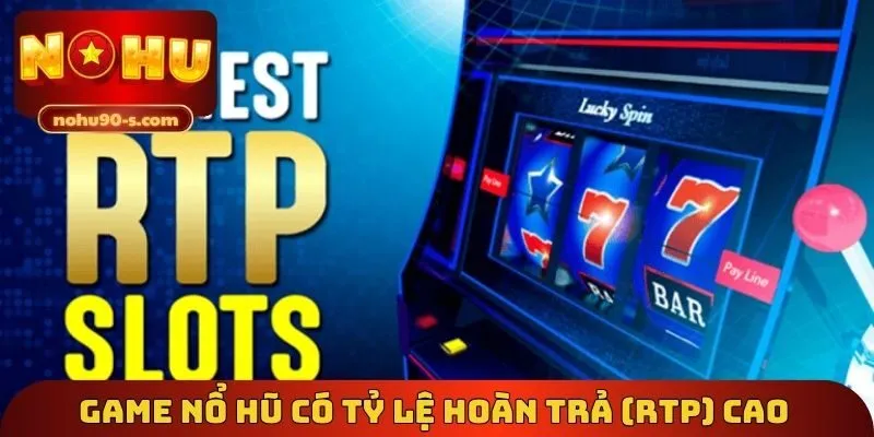 Game nổ hũ có tỷ lệ hoàn trả (RTP) cao 