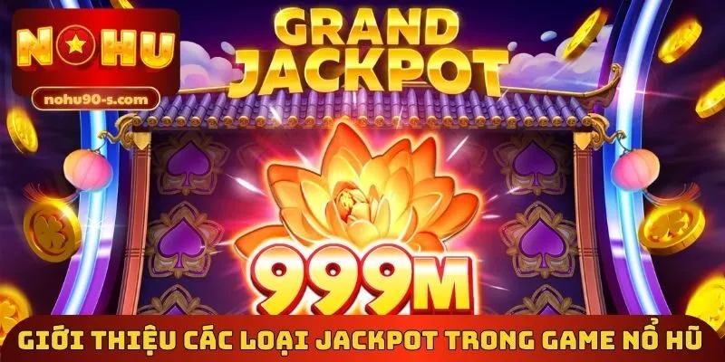 Giới thiệu các loại Jackpot trong game nổ hũ 