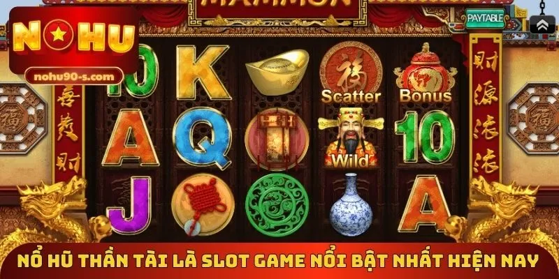 Nổ hũ Thần Tài là slot game nổi bật nhất hiện nay