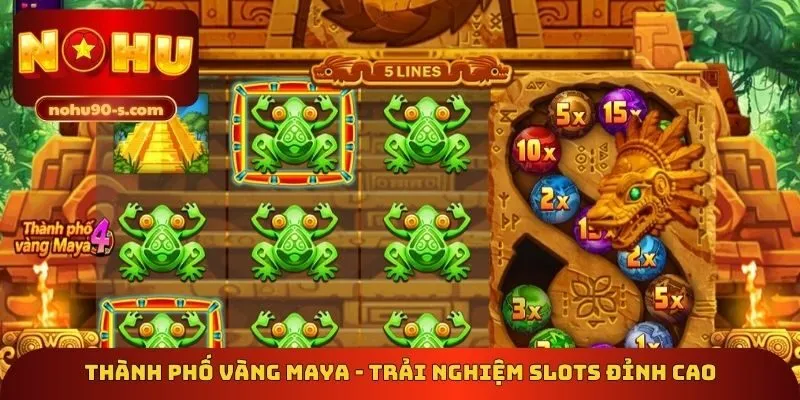 Thành phố vàng Maya - Trải nghiệm slots đỉnh cao