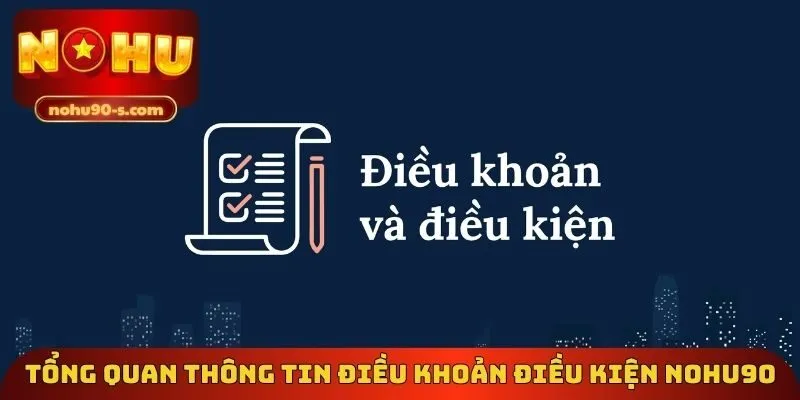 Tổng quan thông tin điều khoản điều kiện Nohu90